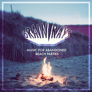 Brain Rays – ‘Music For Abandoned Beach Parties’ (Album Trailer)